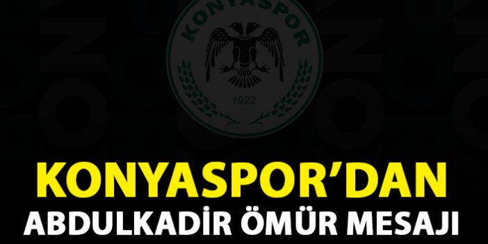 Konyaspor'dan Abdulkadir Ömür mesajı
