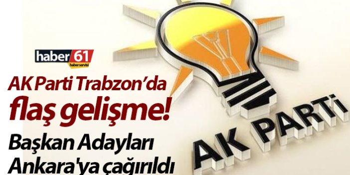 AK Parti Trabzon’da flaş gelişme! Başkan Adayları Ankara'ya çağırıldı