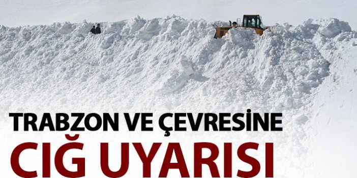 Trabzon ve çevresine çığ uyarısı yapıldı