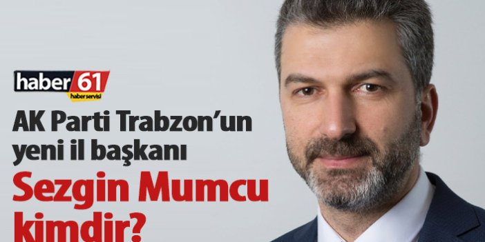 Sezgin Mumcu kimdir? AK Parti Trabzon il başkanı Sezgin Mumcu oldu