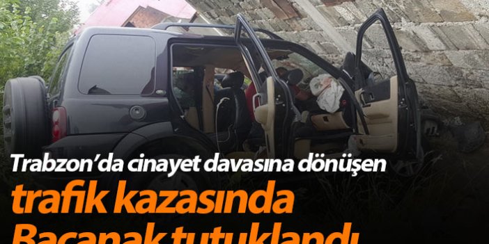 Trabzonda cinayet davasına dönüşen trafik kazası olayında bacanak tutuklandı