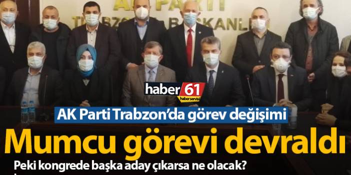 AK Parti Trabzon'da Mumcu görevi devraldı
