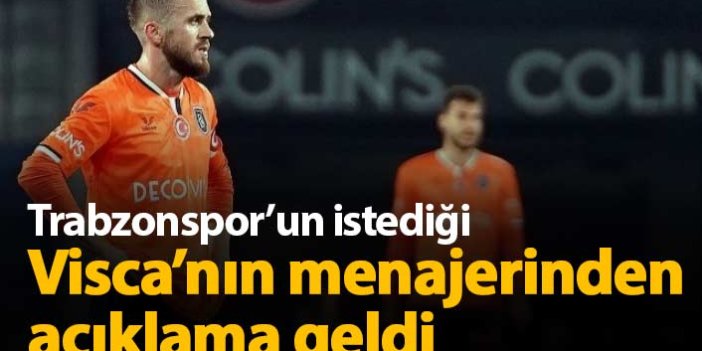Trabzonspor'un istediği Visca için açıklama geldi
