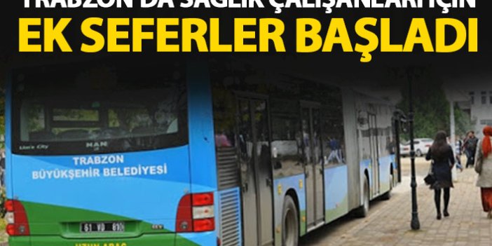 Trabzon'da sağlık çalışanları için ek otobüs seferleri