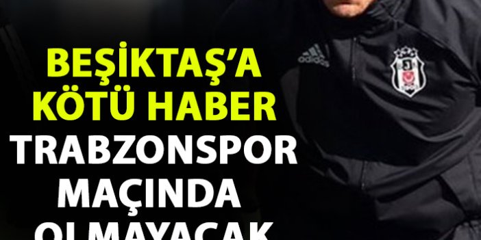 Beşiktaş'ta sakatlık şoku! Trabzonspor maçında oynayamayacak