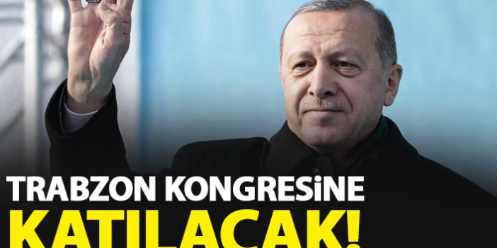 Cumhurbaşkanı Erdoğan Trabzon Kongresine katılacak