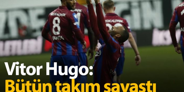 Vitor Hugo: Bütün takım savaştık