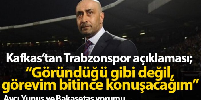 Tolunay Kafkas'tan Trabzonspor sözleri: Görevim bitince konuşacağım!