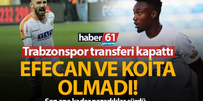 Trabzonspor transferi kapattı! Koita ve Efecan neden olmadı?