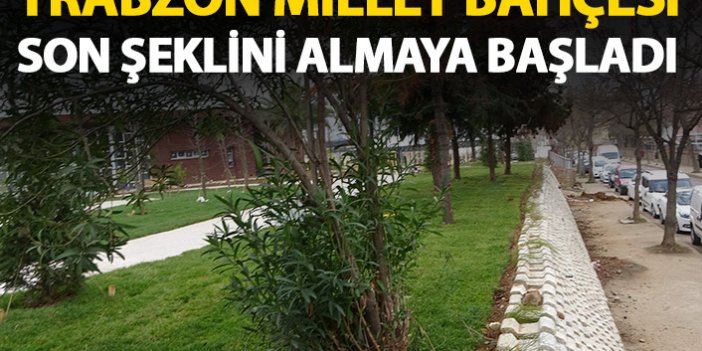 Trabzon Millet bahçesi son şeklini almaya başladı