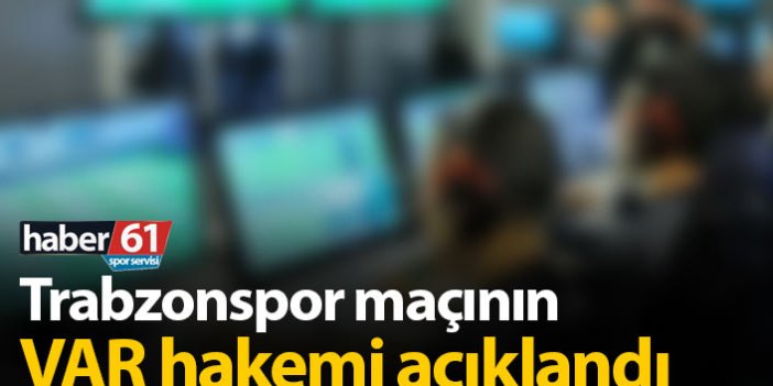 Trabzonspor Denizlispor maçının VAR hakemi açıklandı
