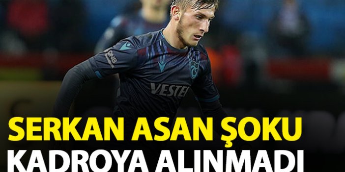 Trabzonspor’da Serkan Asan şoku!
