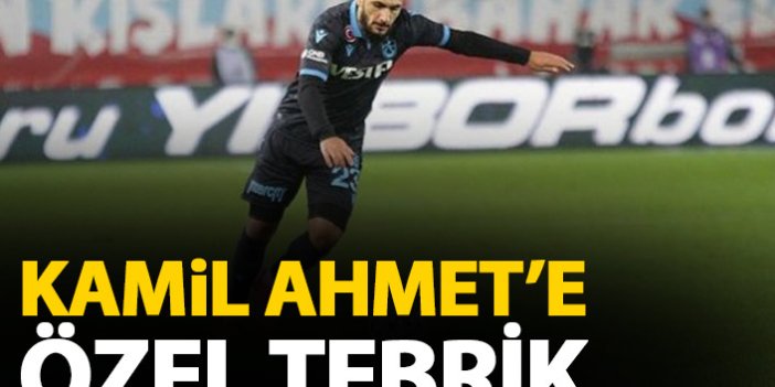 Trabzonspor'da Kamil Ahmet'e özel tebrik