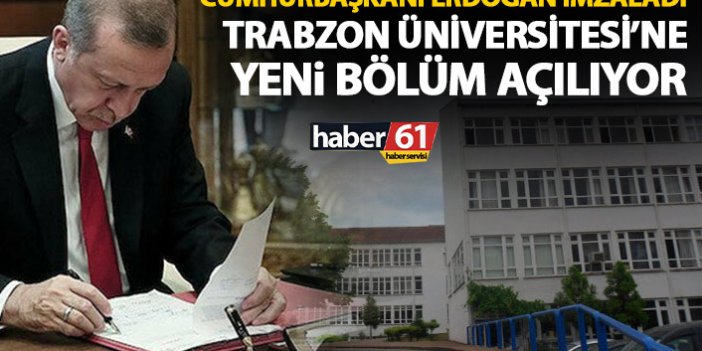 Cumhurbaşkanı Erdoğan imzaladı! Trabzon Üniversitesi'ne yeni bölüm