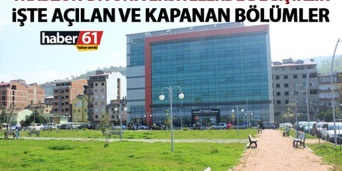 Trabzon’da üniversitelerde değişiklik! İşte açılan ve kapanan bölümler