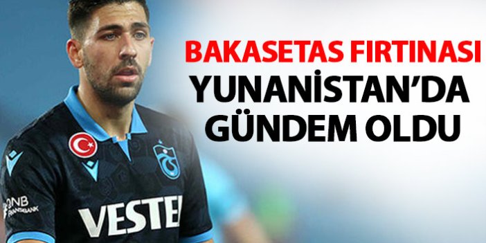 Trabzonspor'un yeni yıldızı Bakasetas Yunanistan'da gündem oldu