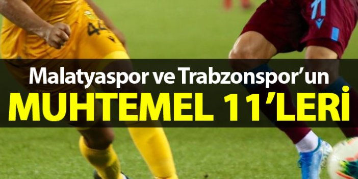 Malatyaspor ve Trabzonspor'un muhtemel 11'leri