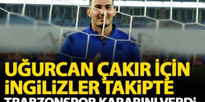 Trabzonspor Uğurcan Çakır için kararını verdi