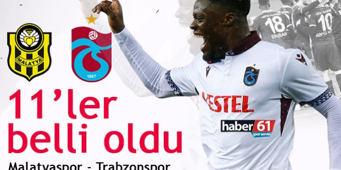 Malatyaspor Trabzonspor maçının 11'leri açıklandı