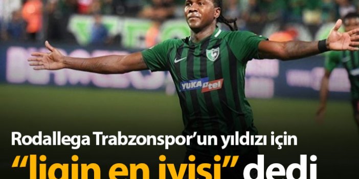 Rodallega'dan Trabzonsporlu yıldıza: "Ligin en iyisi"