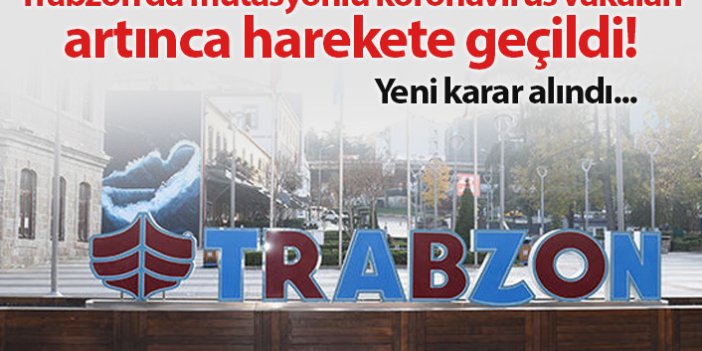 Trabzon'da mutasyonlu virüse karşı yeni karar