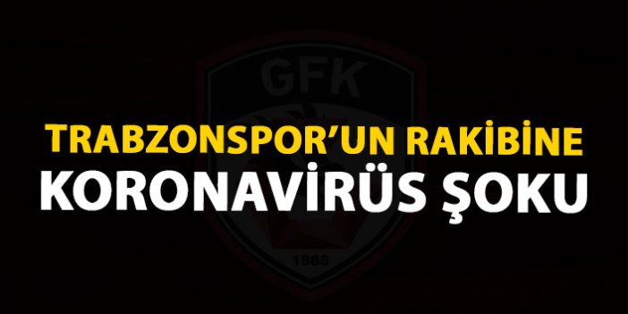 Trabzonspor'un rakibine koronavirüs şoku!
