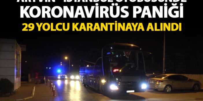 Artvin - İstanbul otobüsünde koronavirüs paniği! 29 yolcu karantinaya alındı