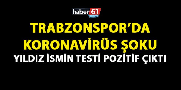 Trabzonspor'da koronavirüs şoku! Yıldız ismin testi pozitif çıktı