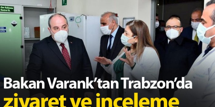 Bakan Varank'tan Trabzon'da ziyaret ve inceleme