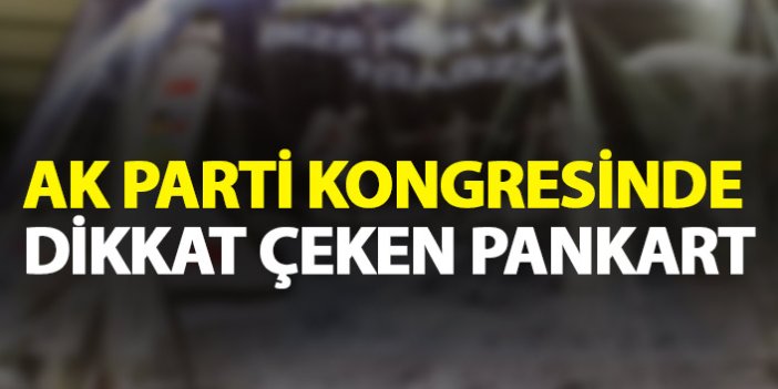 AK Parti Trabzon kongresinde dikkat çeken pankart