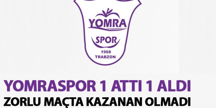 Trabzon temsilcisi Yomraspor 1 attı 1 aldı