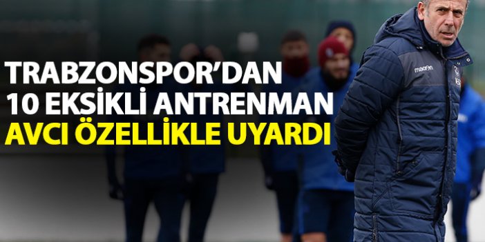Trabzonspor'dan 10 eksikli antrenman