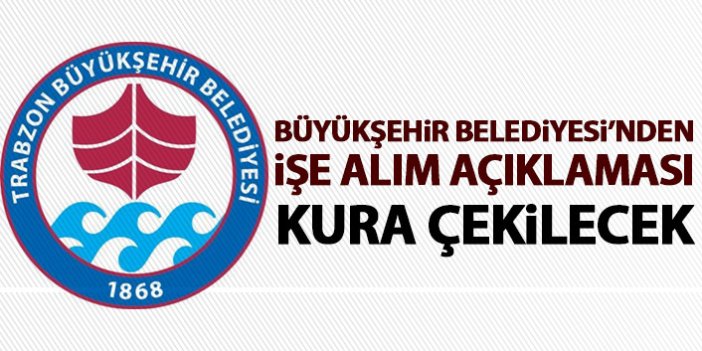 Trabzon Büyükşehir Belediyesi'nden işe alım açıklaması: Kura çekilecek