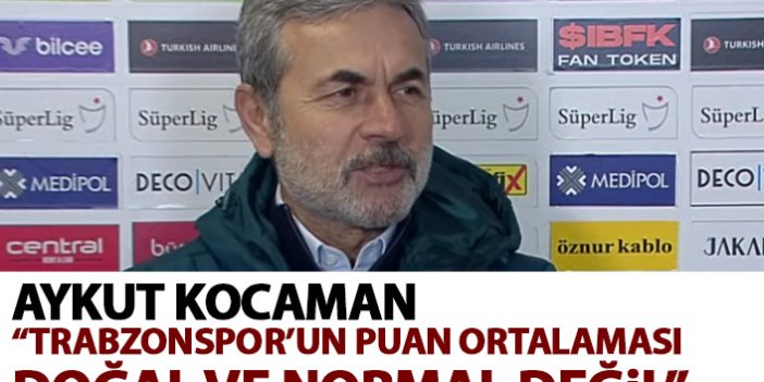 Kocaman: Trabzonspor'un puan ortalaması normal değil!
