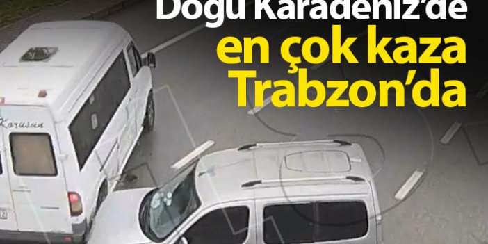 Doğu Karadeniz'de en çok kaza Trabzon'da
