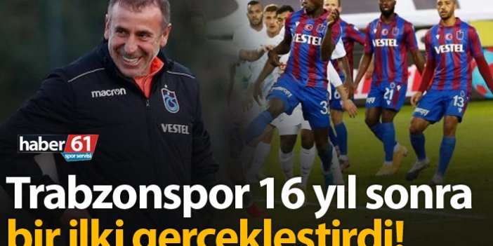 Trabzonspor 16 yıl sonra bir ilki gerçekleştirdi