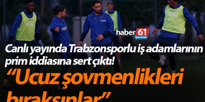 Canlı yayında Trabzonsporlu iş adamlarının prim iddiasına sert çıktı! “Ucuz şovmenlikleri bıraksınlar”