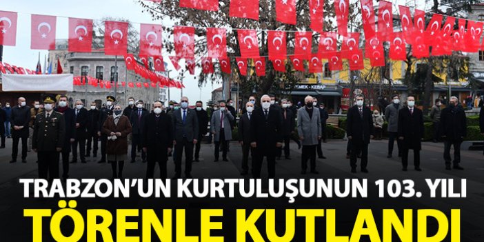 Trabzon’un kurtuluşunun 103. Yılı törenle kutlandı