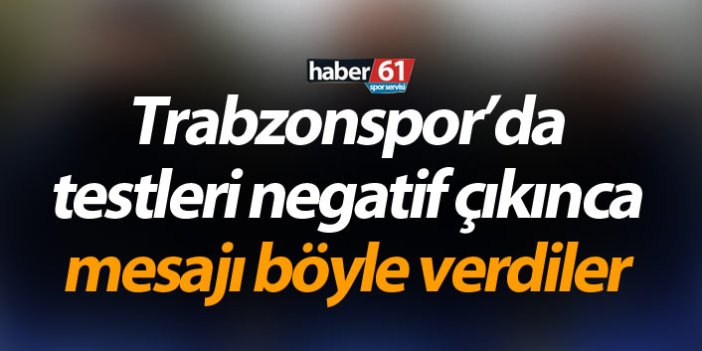 Trabzonspor’da testleri negatif çıkınca mesajı böyle verdiler