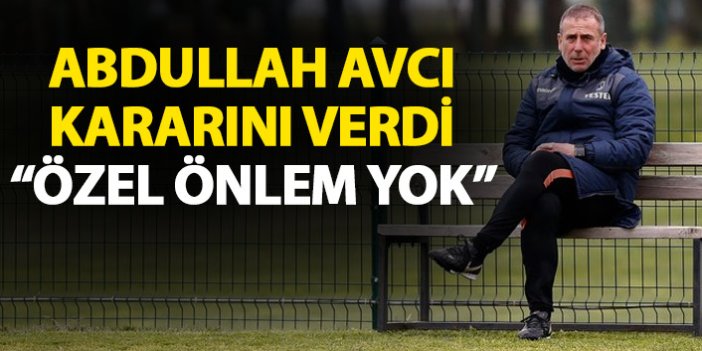 Abdullah Avcı: Fenerbahçe'ye özel önlem yok!
