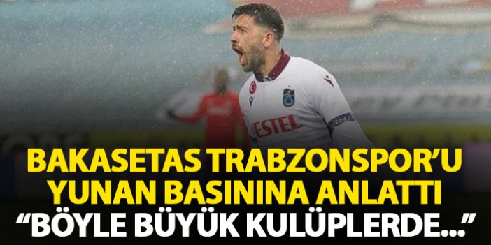 Bakasetas Yunan basınına Trabzonspor'u anlattı