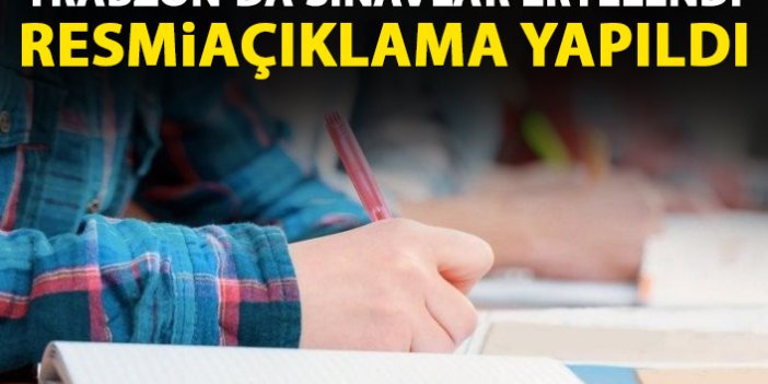 Trabzon'da sınavlar ertelendi!