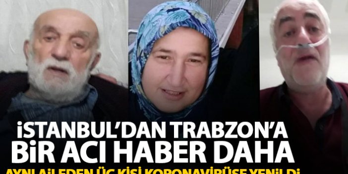 İstanbul'dan Trabzon'a aynı aileden üçüncü acı haber de geldi