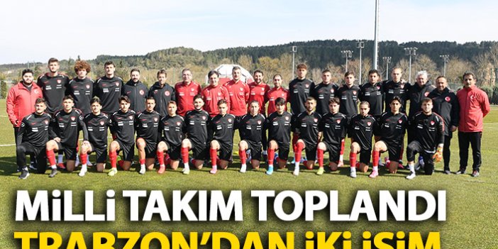 Milli takım toplandı! Trabzon'dan iki isim