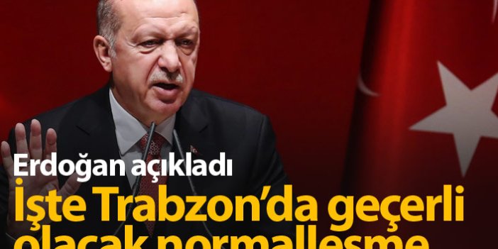 Erdoğan açıkladı! İşte Trabzon'daki normalleşme şartları