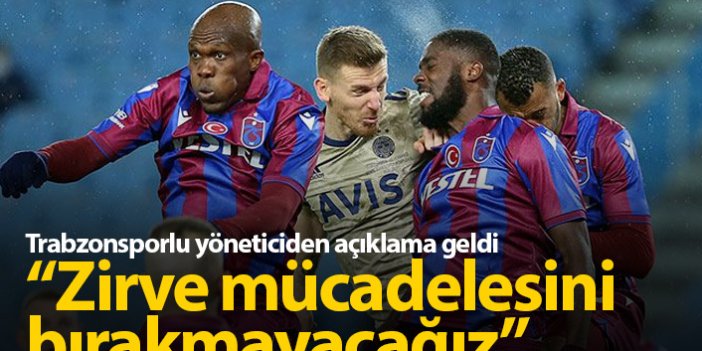 "Trabzonspor zirve mücadelesini bırakmayacak"