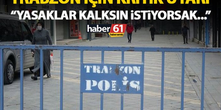 Trabzon il Sağlık Müdürü Usta'dan kritik uyarı: Yasakların kalkması için...