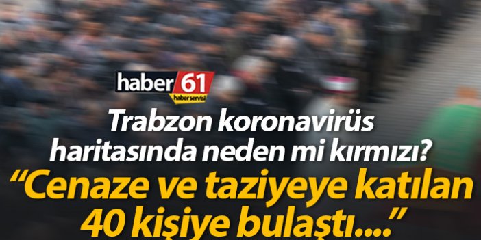 Trabzon'da şok olay! Cenaze ve taziyeden 40 kişiye koronavirüs bulaştı