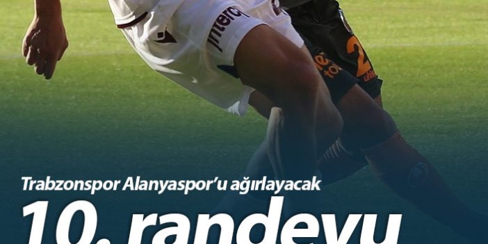 Trabzonspor Alanya ile 10. randevuda