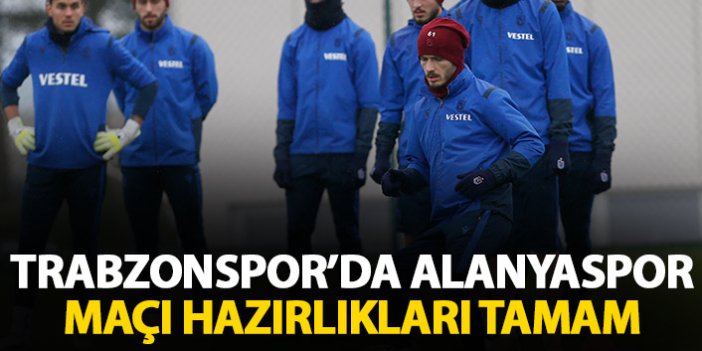 Trabzonspor'da Alanyaspor maçı hazırlıkları tamam